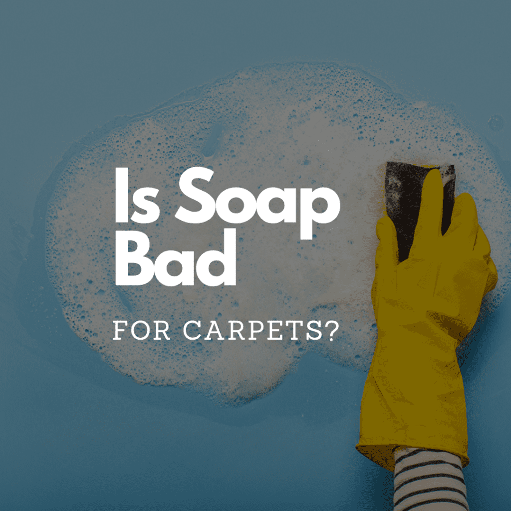 Why Is Soap Bad For Carpets?